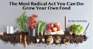 Most Radical Act you can do - Grow Your Own Food